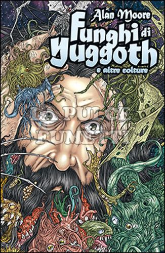 ALAN MOORE - FUNGHI DI YUGGOTH E ALTRE COLTURE